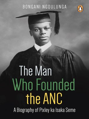 cover image of The Man Who Founded the ANC